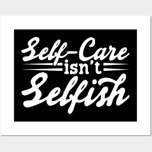 Self Care Isn't Selfish Posters and Art